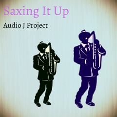 Saxing It Up - Audio J Project