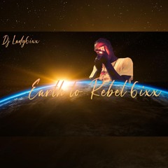 Earth To Rebel 6ixx Pt. 1