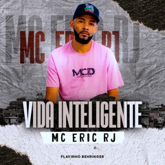 MC ERIC RJ- VIDA INTELIGENT - FLAVINHO BEHRINGER