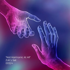 "Not Harmonic at All" - ZUK's set 003