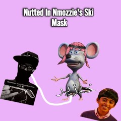 I Nutted In Nmozzie's Ski Mask W/Lil Cheese Touch