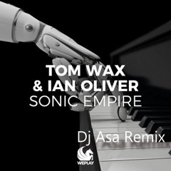 Tom Wax & Ian Oliver - Sonic Empire (Extended Mix) Dj Asa Remix