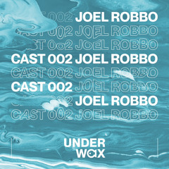 Underwax Cast 002 - Joel Robbo