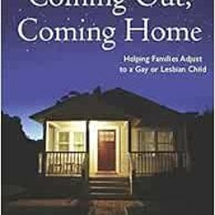 [ACCESS] [EBOOK EPUB KINDLE PDF] Coming Out, Coming Home: Helping Families Adjust to a Gay or Lesbia