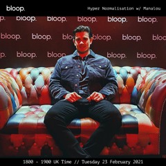 Hyper Normalisation • Manalou • Bloop London • 23 February 2021