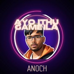 Anoch - Ayo Ithu Game Ila