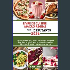 Read PDF 📖 LIVRE DE CUISINE MACRO RÉGIME POUR DÉBUTANTS: Le plan alimentaire flexible ultime pour