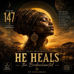 Psalm 147 – He Heals the Brokenhearted