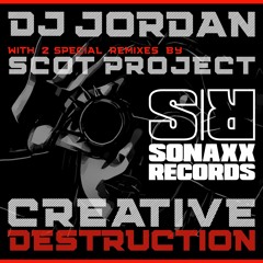 DJ Jordan - CREATIVE DESTRUCTION (Scot Project Remix) 01 RELEASE, 02 RELEASE, #03 HT TRACKS