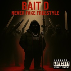 Bait D - Never Fake FREESTYLE