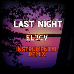 Last Night - EL3CV (Instrumental Remix)