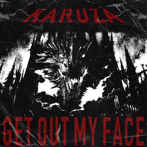 Karuza - GET OUT MY FACE [FREE DOWNLOAD]
