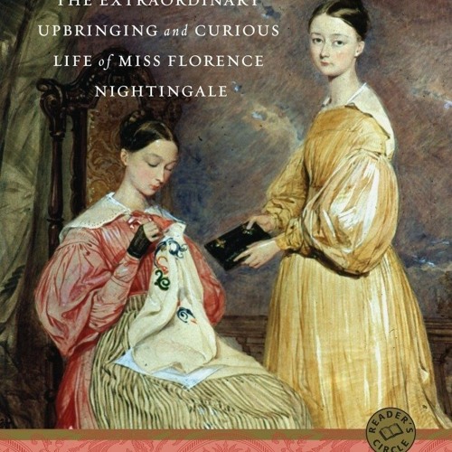 READ ⚡️ DOWNLOAD Nightingales The Extraordinary Upbringing and Curious Life of Miss Florence Nig