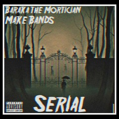 SERIAL - Make Bands X Baraka, The Mortician