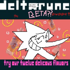 TRY OUR TWELVE DELICOUS FLAVORS - [Deltarune: the BETA?? puppet] (music by zootus_ )