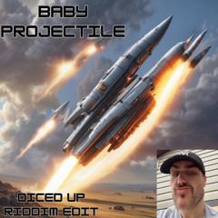 DICED UP - BABY PROJECTILE (RIDDIM EDIT)
