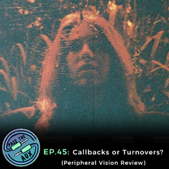 EP. 45- Call backs or Turnovers? (Peripheral Vision Review)