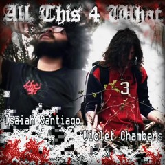 All This 4 What - Isaiah Santiago X Violet Chambers **VIDEO IN DESCRIPTION**