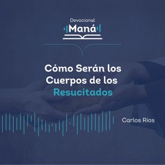 Carlos Ríos - Como Serán Los Cuerpos Resucitados