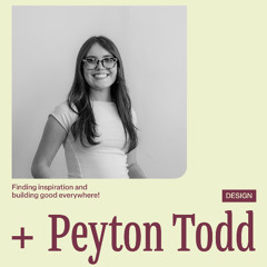 Back to School with Peyton Todd – Finding inspiration and building good everywhere!