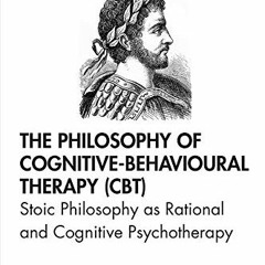View [EBOOK EPUB KINDLE PDF] The Philosophy of Cognitive-Behavioural Therapy (CBT): Stoic Philosophy