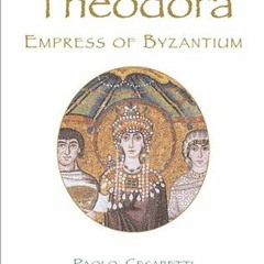 PDF/Ebook Theodora: Empress of Byzantium BY : Paolo Cesaretti