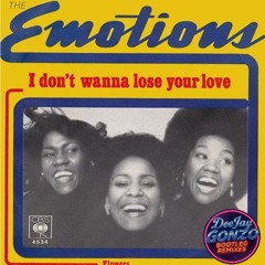 The Emotions - I Dont Wanna Lose Your Love (DeeJay Gonzo Bootleg Remix)