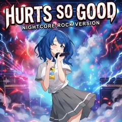 Nightcore - Hurts So Good (Rock Version)