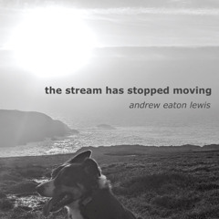 The Stream Has Stopped Moving