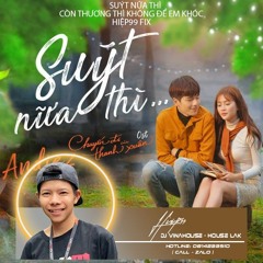 SUÝT NỮA THÌ FT CÒN THƯƠNG THÌ KHÔNG ĐỂ EM KHÓC REMIX - HIỆP99 FIX
