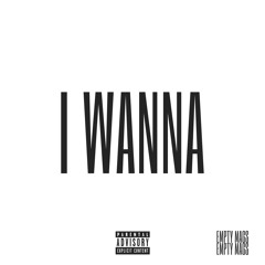 I WANNA