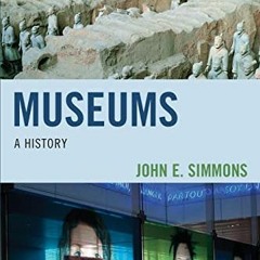 [Read] EPUB KINDLE PDF EBOOK Museums: A History by  John E. Simmons 📰