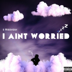 B Youngin - I Aint Worried