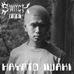 SWITCH 003 | HAYATO IWAKI