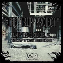 The Trup Project | Episode 3 | ⱧɆ₳VɎ Ø₦ Ɇ₣₣Ɇ₵₮₴ | 04/06/21