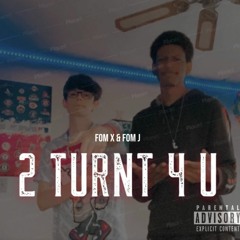 2 Turnt 4 U (feat. FOM J)