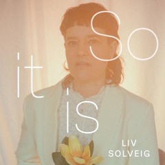 Liv Solveig - So it is