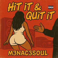 M3NAC3S0UL- Hit It & Quit It