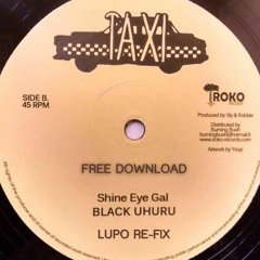 Black Uhuru - Shine Eye Gal (Lupo Re-Fix) [13K FREE DOWNLOAD]