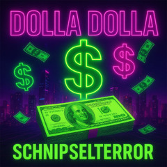 SchnipselTerror- Dolla Dolla