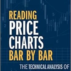 [READ] EPUB 📍 Reading Price Charts Bar by Bar: The Technical Analysis of Price Actio