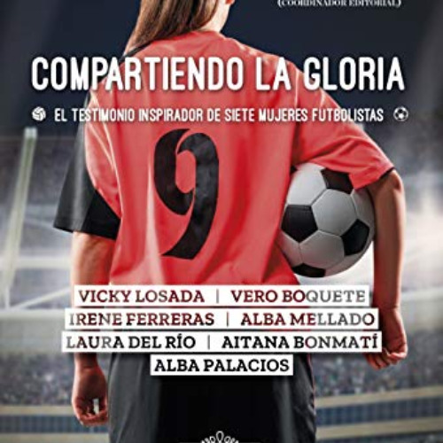 [VIEW] EPUB 📙 Compartiendo la gloria. El testimonio inspirador de siete mujeres futb