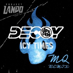 Project Lando & Decoy - Icy Times (MQ Remix)