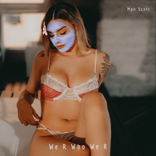 We R Who We R