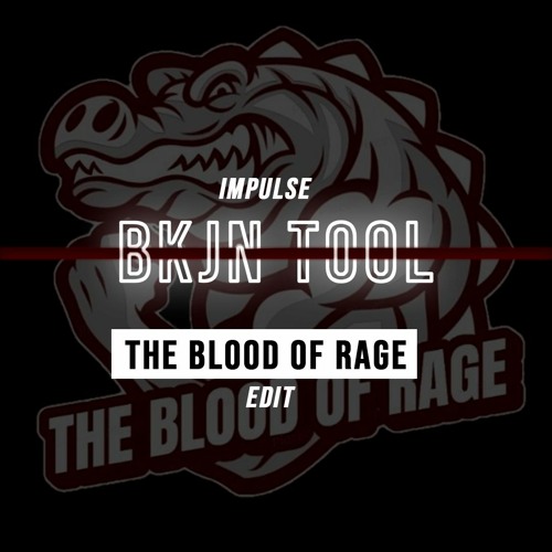 Impulse - BKJN TOOL (The Blood Of Rage Edit)