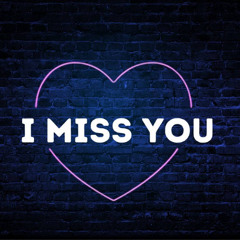i miss you