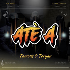 Famous x Toryan - Atè A