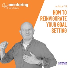 Mentoring With Mitch - Episode 19: How To Reinvigorate Your Goal Setting