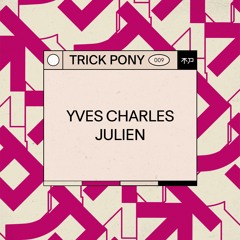 Trickpony Podcast .009 ~ Yves Charles Juliën