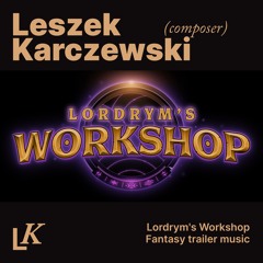 Lordrym's Workshop. Fantasy trailer music